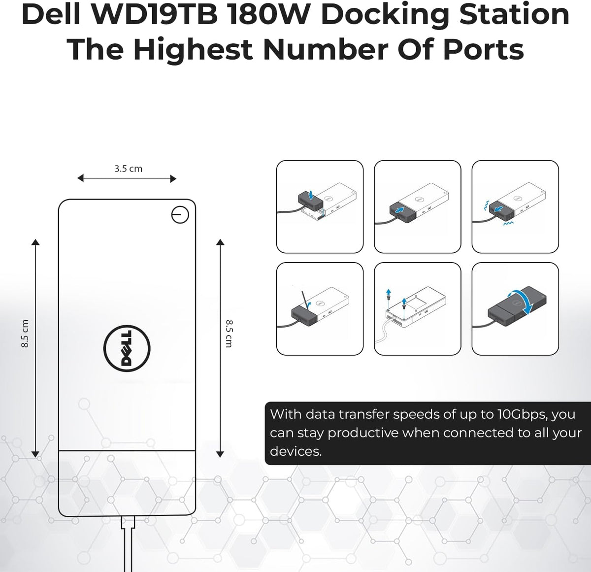 Station d'accueil Dell WD19TB Thunderbolt doté de adaptateur secteur 180 W (130 W Power Delivery), câble HDMI, câble DisplayPort, câble Thunderbolt et chiffon en microfibre inclus.